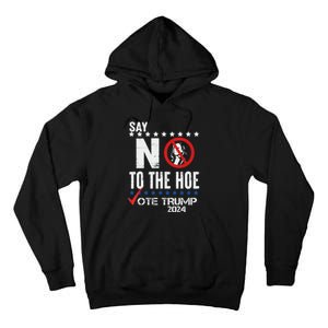 Say No To The Hoe Vote Trump Tall Hoodie