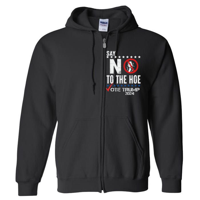 Say No To The Hoe Vote Trump Full Zip Hoodie