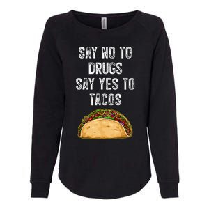 Say No To Drugs Say Yes To Tacos Womens California Wash Sweatshirt