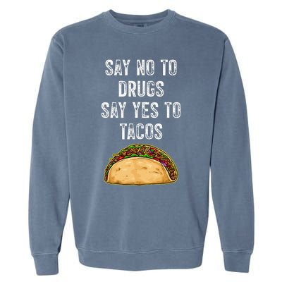 Say No To Drugs Say Yes To Tacos Garment-Dyed Sweatshirt