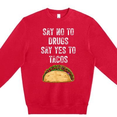 Say No To Drugs Say Yes To Tacos Premium Crewneck Sweatshirt