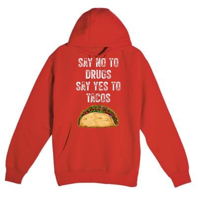 Say No To Drugs Say Yes To Tacos Premium Pullover Hoodie