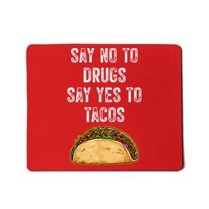 Say No To Drugs Say Yes To Tacos Mousepad