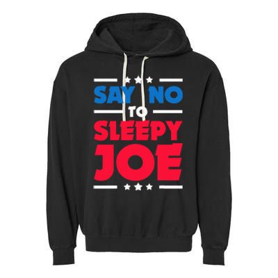 Say No To Sleepy Joe 2020 Election Trump Republican Gift Garment-Dyed Fleece Hoodie