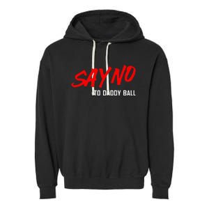 Say No To Daddy Ball Funny Saying Garment-Dyed Fleece Hoodie