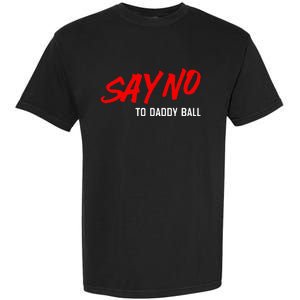 Say No To Daddy Ball Funny Saying Garment-Dyed Heavyweight T-Shirt