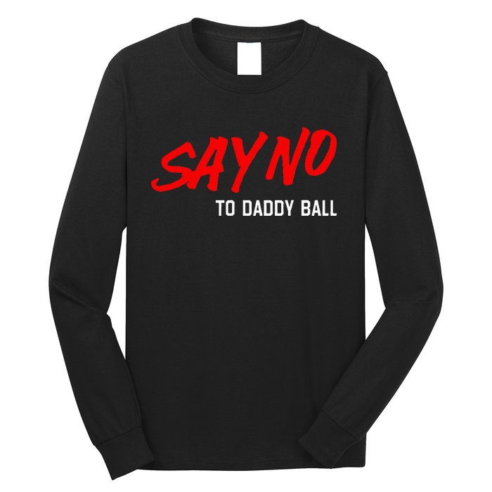 Say No To Daddy Ball Funny Saying Long Sleeve Shirt