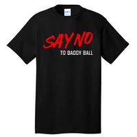 Say No To Daddy Ball Funny Saying Tall T-Shirt