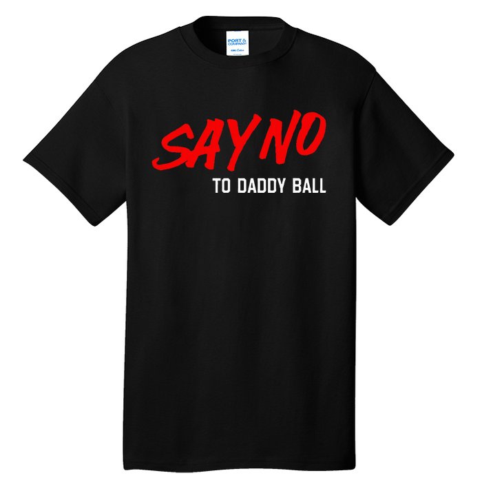 Say No To Daddy Ball Funny Saying Tall T-Shirt