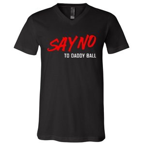 Say No To Daddy Ball Funny Saying V-Neck T-Shirt