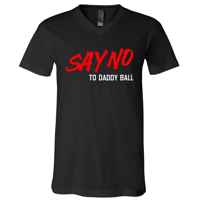 Say No To Daddy Ball Funny Saying V-Neck T-Shirt