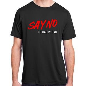 Say No To Daddy Ball Funny Saying Adult ChromaSoft Performance T-Shirt