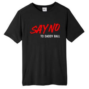 Say No To Daddy Ball Funny Saying Tall Fusion ChromaSoft Performance T-Shirt