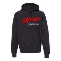 Say No To Daddy Ball Funny Saying Premium Hoodie