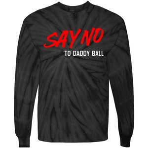 Say No To Daddy Ball Funny Saying Tie-Dye Long Sleeve Shirt