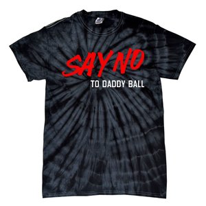 Say No To Daddy Ball Funny Saying Tie-Dye T-Shirt