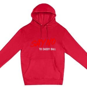 Say No To Daddy Ball Funny Saying Premium Pullover Hoodie