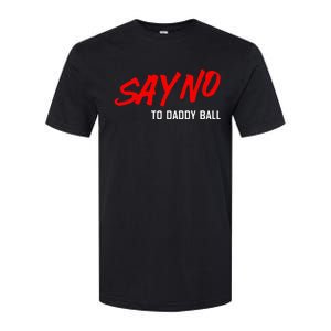 Say No To Daddy Ball Funny Saying Softstyle CVC T-Shirt