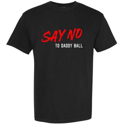 Say No To Daddy Ball Garment-Dyed Heavyweight T-Shirt