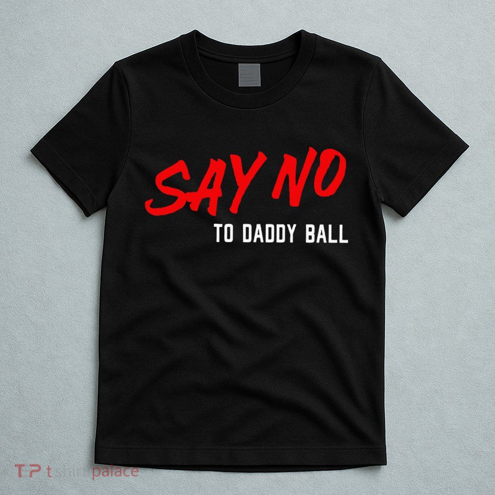 Say No To Daddy Ball T-Shirt