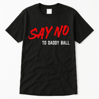 Say No To Daddy Ball Tall T-Shirt