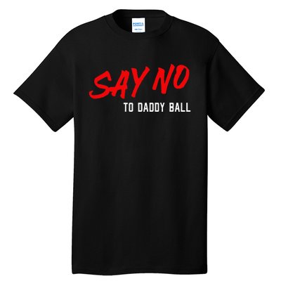 Say No To Daddy Ball Tall T-Shirt