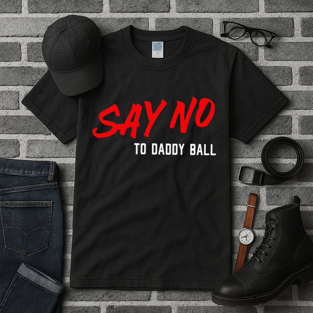 Say No To Daddy Ball Tall T-Shirt