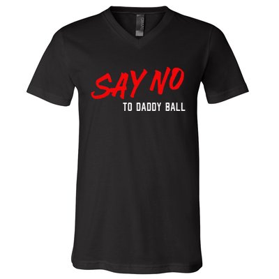 Say No To Daddy Ball V-Neck T-Shirt