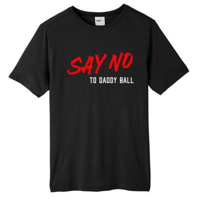 Say No To Daddy Ball Tall Fusion ChromaSoft Performance T-Shirt