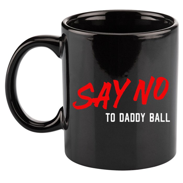 Say No To Daddy Ball 11oz C Handle Ceramic Mug