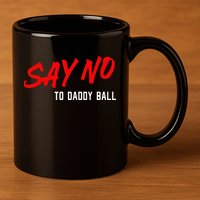 Say No To Daddy Ball 11oz C Handle Ceramic Mug