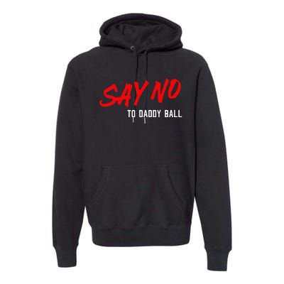 Say No To Daddy Ball Premium Hoodie