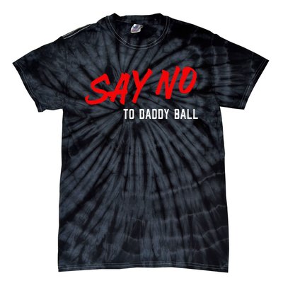 Say No To Daddy Ball Tie-Dye T-Shirt