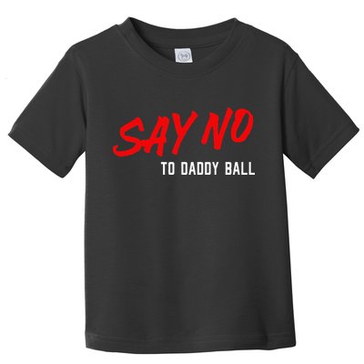 Say No To Daddy Ball Toddler T-Shirt