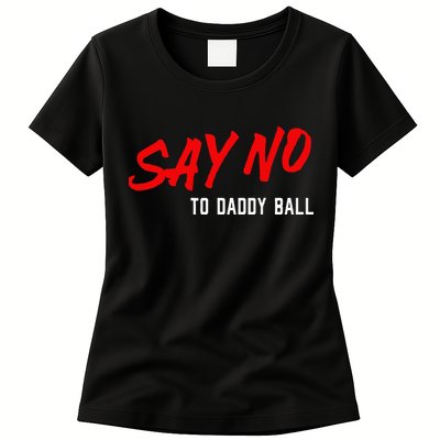 Say No To Daddy Ball Womens T-Shirt