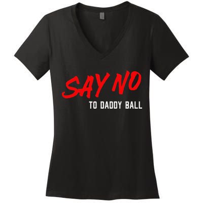 Say No To Daddy Ball Women's V-Neck T-Shirt