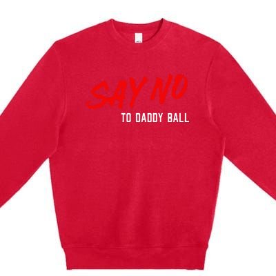 Say No To Daddy Ball Premium Crewneck Sweatshirt