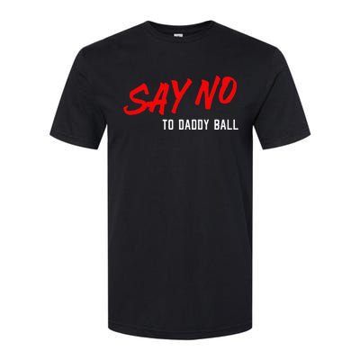 Say No To Daddy Ball Softstyle CVC T-Shirt