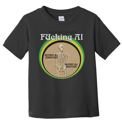 Skeleton Nobody Wants Fucking Ai Destroy All Computers Toddler T-Shirt