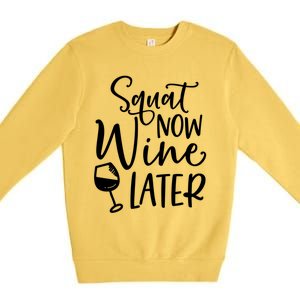 Squat Now Wine Later Funny Ing Fitness Gym Workout Funny Gift Premium Crewneck Sweatshirt