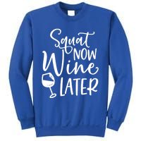 Squat Now Wine Later Funny Ing Fitness Gym Workout Funny Gift Sweatshirt