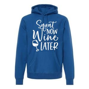 Squat Now Wine Later Funny Ing Fitness Gym Workout Funny Gift Premium Hoodie