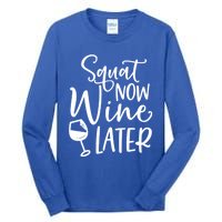 Squat Now Wine Later Funny Ing Fitness Gym Workout Funny Gift Tall Long Sleeve T-Shirt