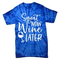 Squat Now Wine Later Funny Ing Fitness Gym Workout Funny Gift Tie-Dye T-Shirt