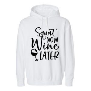 Squat Now Wine Later Funny Ing Fitness Gym Workout Funny Gift Garment-Dyed Fleece Hoodie