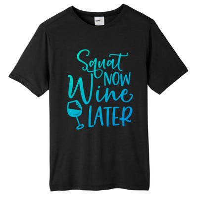 Squat Now Wine Later Funny Ing Fitness Gym Workout Funny Gift Tall Fusion ChromaSoft Performance T-Shirt