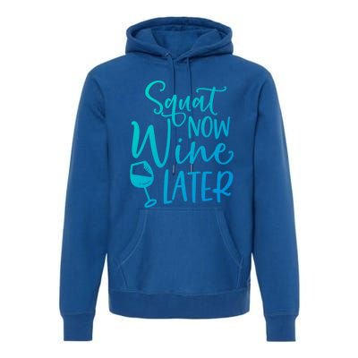 Squat Now Wine Later Funny Ing Fitness Gym Workout Funny Gift Premium Hoodie