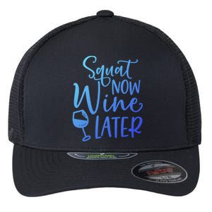 Squat Now Wine Later Funny Ing Fitness Gym Workout Funny Gift Flexfit Unipanel Trucker Cap