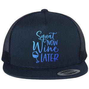 Squat Now Wine Later Funny Ing Fitness Gym Workout Funny Gift Flat Bill Trucker Hat