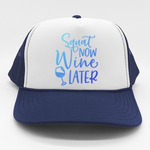 Squat Now Wine Later Funny Ing Fitness Gym Workout Funny Gift Trucker Hat